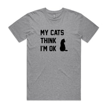 Load image into Gallery viewer, MY CATS THINK I'M OK T-Shirt