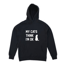Load image into Gallery viewer, MY CATS THINK I'M OK Hoodie