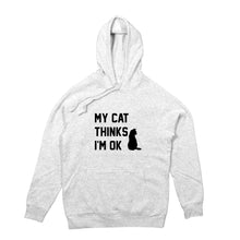 Load image into Gallery viewer, MY CAT THINKS I'M OK Hoodie