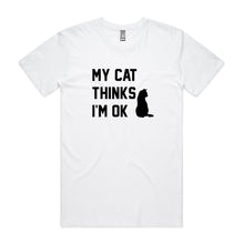 Load image into Gallery viewer, MY CAT THINKS I'M OK Unisex T-Shirt