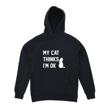 Load image into Gallery viewer, MY CAT THINKS I'M OK Hoodie