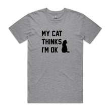 Load image into Gallery viewer, MY CAT THINKS I'M OK Unisex T-Shirt