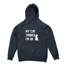 Load image into Gallery viewer, MY CAT THINKS I'M OK Hoodie