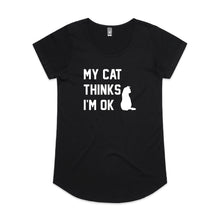 Load image into Gallery viewer, MY CAT THINKS I'M OK Ladies T-Shirt