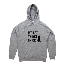 Load image into Gallery viewer, MY CAT THINKS I'M OK Hoodie