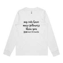 Load image into Gallery viewer, My Cats Have More Followers Than You Long Sleeve T-Shirt