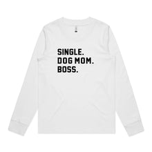 Load image into Gallery viewer, SINGLE. DOG MOM. BOSS. Long Sleeve T-Shirt