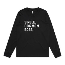 Load image into Gallery viewer, SINGLE. DOG MOM. BOSS. Long Sleeve T-Shirt