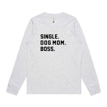 Load image into Gallery viewer, SINGLE. DOG MOM. BOSS. Long Sleeve T-Shirt