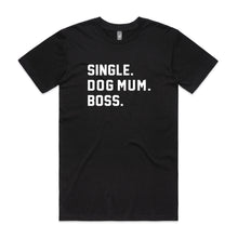 Load image into Gallery viewer, SINGLE. DOG MUM. BOSS. Unisex T-Shirt