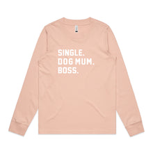 Load image into Gallery viewer, SINGLE. DOG MUM. BOSS. Long Sleeve T-Shirt