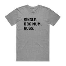 Load image into Gallery viewer, SINGLE. DOG MUM. BOSS. Unisex T-Shirt