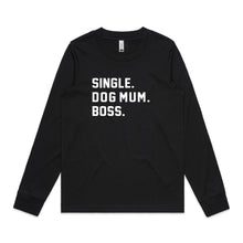Load image into Gallery viewer, SINGLE. DOG MUM. BOSS. Long Sleeve T-Shirt