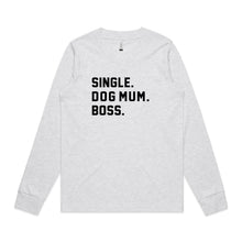 Load image into Gallery viewer, SINGLE. DOG MUM. BOSS. Long Sleeve T-Shirt