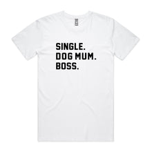 Load image into Gallery viewer, SINGLE. DOG MUM. BOSS. Unisex T-Shirt