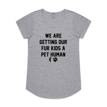 Load image into Gallery viewer, WE ARE GETTING OUR FUR KIDS A PET HUMAN Ladies T-Shirt