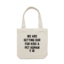 Load image into Gallery viewer, WE ARE GETTING OUR FUR KIDS A PET HUMAN Luxe Tote Bag