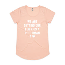 Load image into Gallery viewer, WE ARE GETTING OUR FUR KIDS A PET HUMAN Ladies T-Shirt