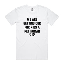 Load image into Gallery viewer, WE ARE GETTING OUR FUR KIDS A PET HUMAN Unisex T-Shirt