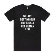 Load image into Gallery viewer, WE ARE GETTING OUR FUR KIDS A PET HUMAN Unisex T-Shirt