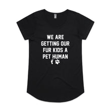 Load image into Gallery viewer, WE ARE GETTING OUR FUR KIDS A PET HUMAN Ladies T-Shirt