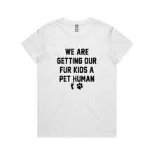 Load image into Gallery viewer, WE ARE GETTING OUR FUR KIDS A PET HUMAN Classic T-Shirt