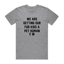 Load image into Gallery viewer, WE ARE GETTING OUR FUR KIDS A PET HUMAN Unisex T-Shirt