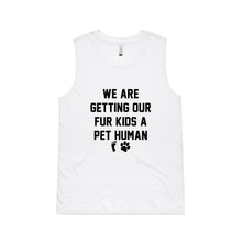 Load image into Gallery viewer, WE ARE GETTING OUR FUR KIDS A PET HUMAN Ladies Tank