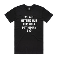 Load image into Gallery viewer, WE ARE GETTING OUR FUR KID A PET HUMAN Unisex T-Shirt