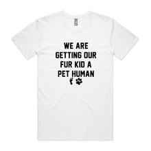 Load image into Gallery viewer, WE ARE GETTING OUR FUR KID A PET HUMAN Unisex T-Shirt