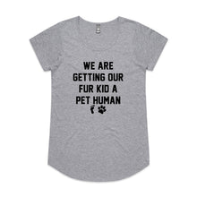 Load image into Gallery viewer, WE ARE GETTING OUR FUR KID A PET HUMAN Ladies T-Shirt