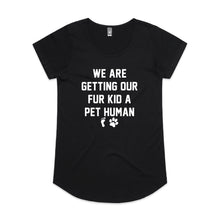 Load image into Gallery viewer, WE ARE GETTING OUR FUR KID A PET HUMAN Ladies T-Shirt