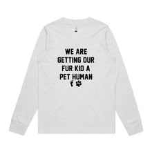 Load image into Gallery viewer, WE ARE GETTING OUR FUR KID A PET HUMAN Long Sleeve T-Shirt