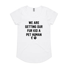 Load image into Gallery viewer, WE ARE GETTING OUR FUR KID A PET HUMAN Ladies T-Shirt