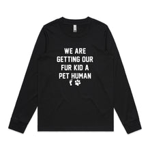 Load image into Gallery viewer, WE ARE GETTING OUR FUR KID A PET HUMAN Long Sleeve T-Shirt