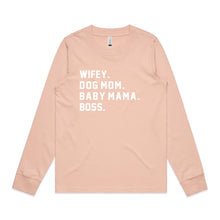 Load image into Gallery viewer, WIFEY. DOG MOM. BABY MAMA. BOSS. Long Sleeve T-Shirt