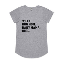 Load image into Gallery viewer, WIFEY. DOG MOM. BABY MAMA. BOSS. Ladies T-Shirt