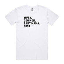 Load image into Gallery viewer, WIFEY. DOG MOM. BABY MAMA. BOSS. Unisex T-Shirt