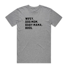 Load image into Gallery viewer, WIFEY. DOG MOM. BABY MAMA. BOSS. Unisex T-Shirt