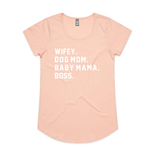 Load image into Gallery viewer, WIFEY. DOG MOM. BABY MAMA. BOSS. Ladies T-Shirt