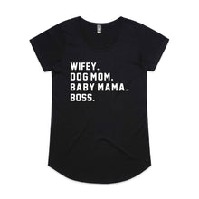 Load image into Gallery viewer, WIFEY. DOG MOM. BABY MAMA. BOSS. Ladies T-Shirt