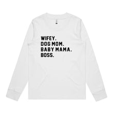 Load image into Gallery viewer, WIFEY. DOG MOM. BABY MAMA. BOSS. Long Sleeve T-Shirt