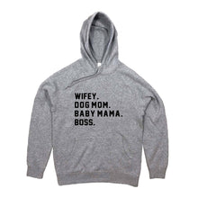 Load image into Gallery viewer, WIFEY. DOG MOM. BABY MAMA. BOSS. Hoodie