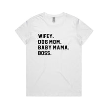 Load image into Gallery viewer, WIFEY. DOG MOM. BABY MAMA. BOSS. Classic T-Shirt