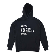 Load image into Gallery viewer, WIFEY. DOG MOM. BABY MAMA. BOSS. Hoodie