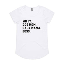 Load image into Gallery viewer, WIFEY. DOG MOM. BABY MAMA. BOSS. Ladies T-Shirt