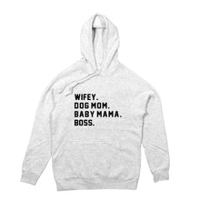 Load image into Gallery viewer, WIFEY. DOG MOM. BABY MAMA. BOSS. Hoodie