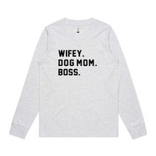 Load image into Gallery viewer, WIFEY. DOG MOM. BOSS. Long Sleeve T-Shirt