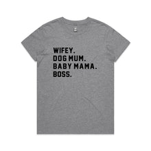 Load image into Gallery viewer, WIFEY. DOG MUM. BABY MAMA. BOSS. Classic T-Shirt