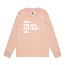 Load image into Gallery viewer, WIFEY. DOG MUM. BABY MAMA. BOSS. Long Sleeve T-Shirt